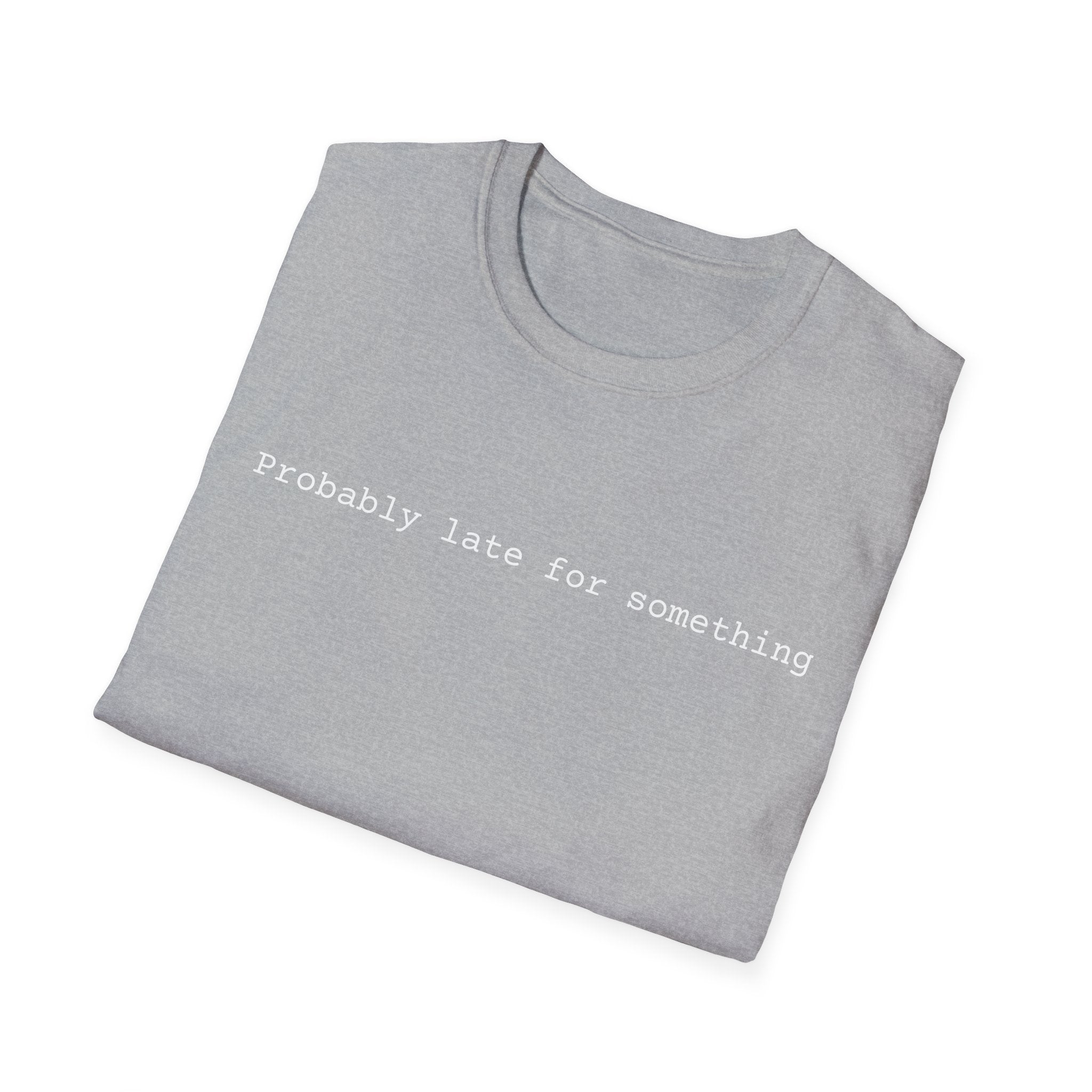 Probably Late For Something T-Shirt - Funny Minimalist Graphic Tee
