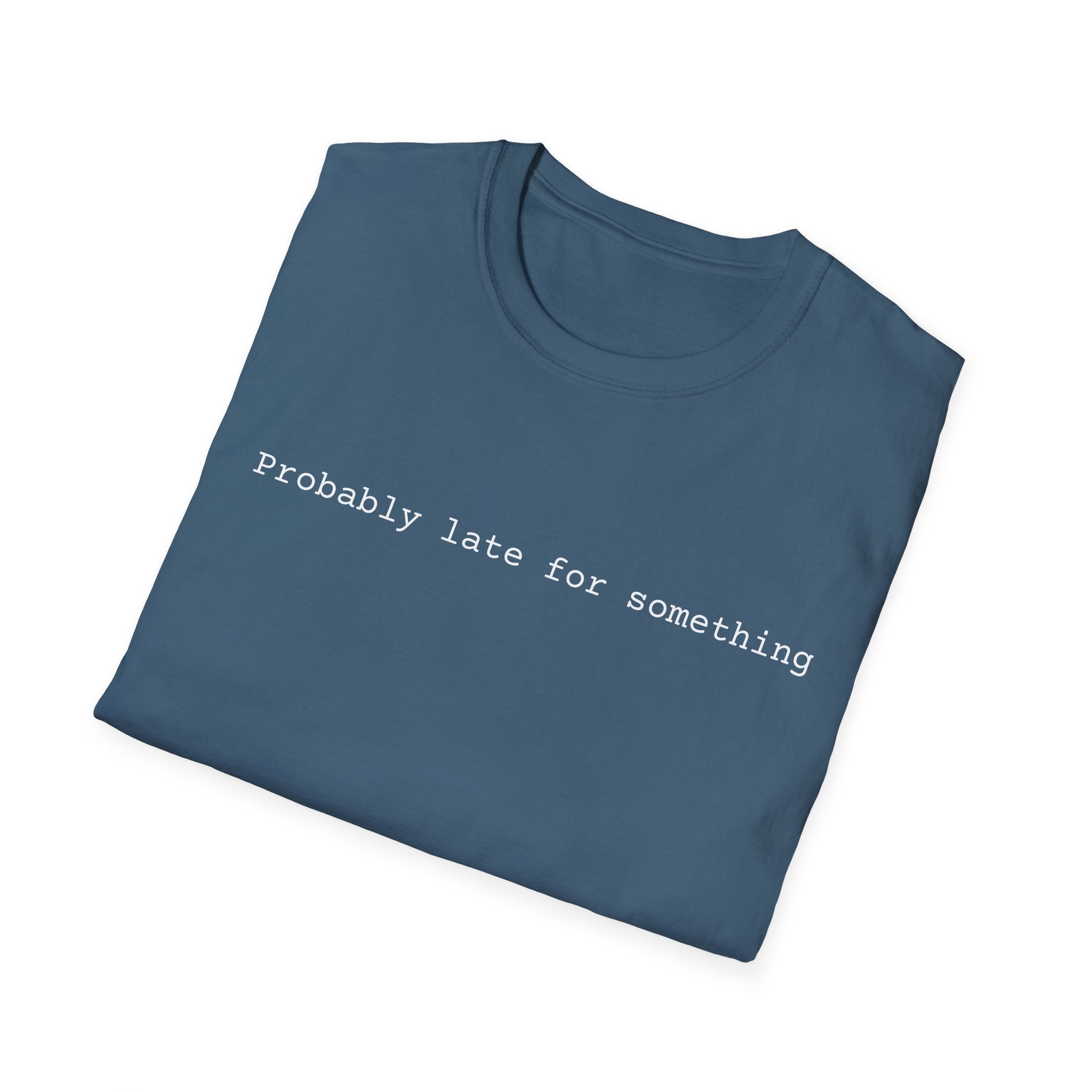 Probably Late For Something T-Shirt - Funny Minimalist Graphic Tee
