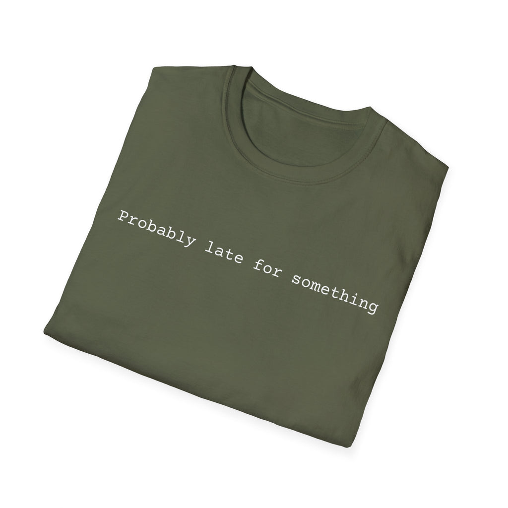 Probably Late For Something T-Shirt - Funny Minimalist Graphic Tee