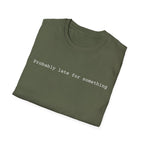 Probably Late For Something T-Shirt - Funny Minimalist Graphic Tee
