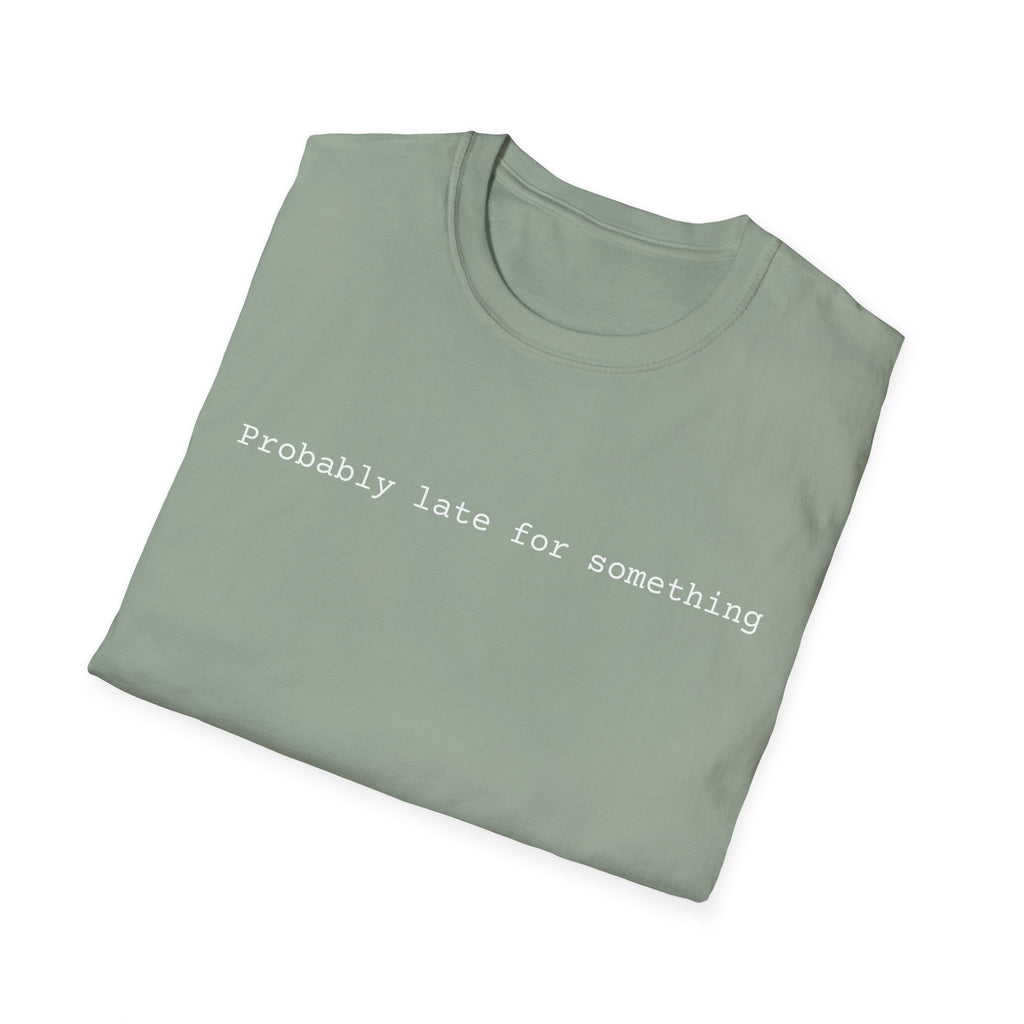 Probably Late For Something T-Shirt - Funny Minimalist Graphic Tee