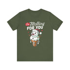 I'm Melting For You Snowman Shirt
