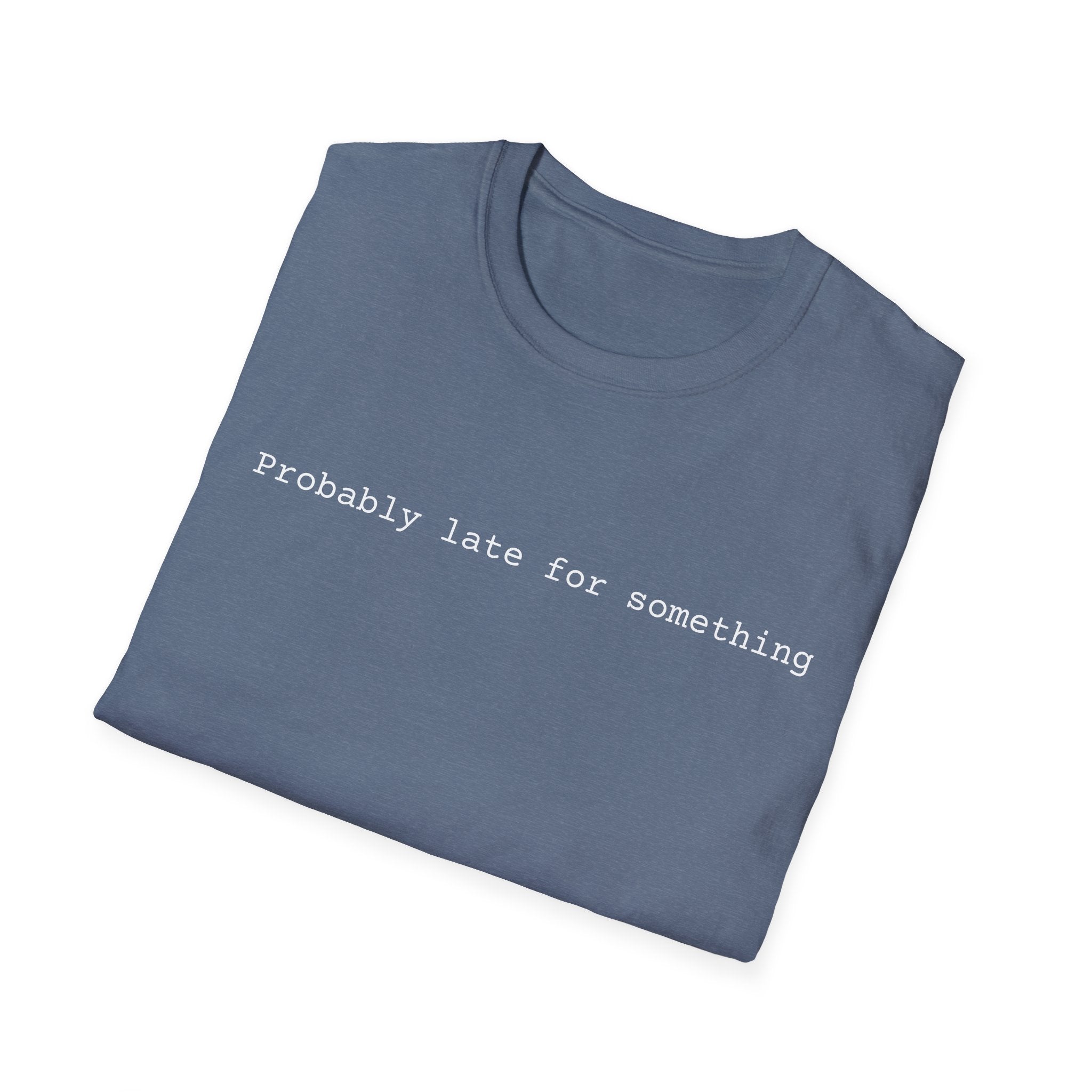 Probably Late For Something T-Shirt - Funny Minimalist Graphic Tee