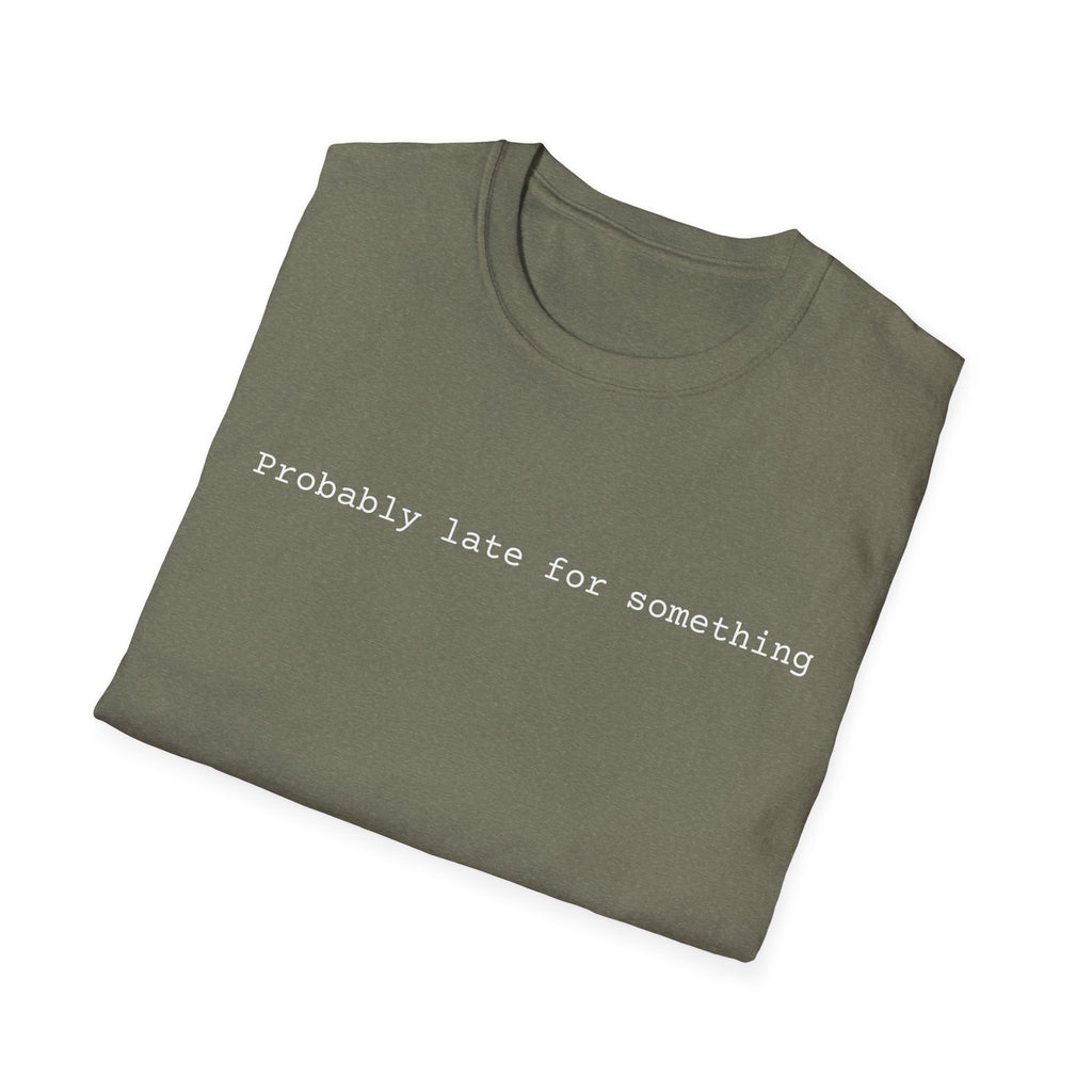 Probably Late For Something T-Shirt - Funny Minimalist Graphic Tee