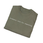 Probably Late For Something T-Shirt - Funny Minimalist Graphic Tee