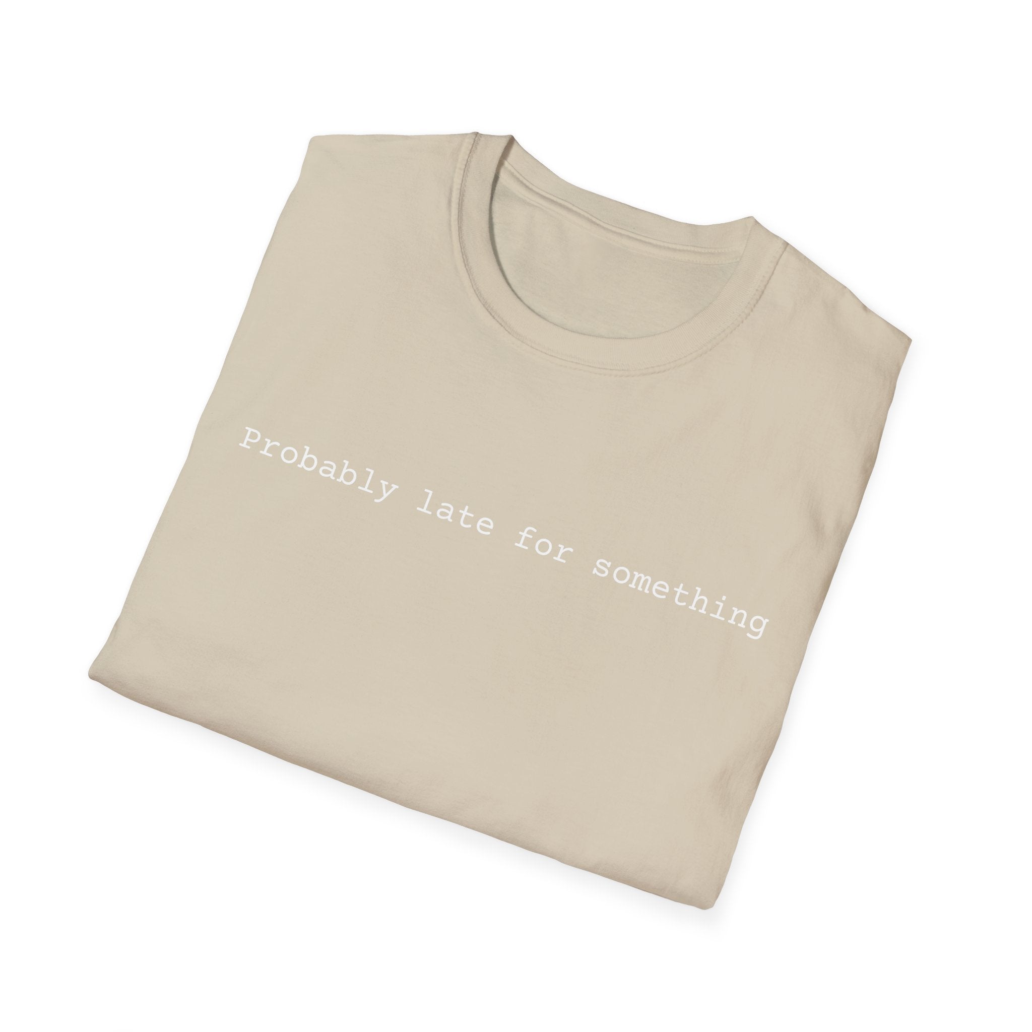 Probably Late For Something T-Shirt - Funny Minimalist Graphic Tee