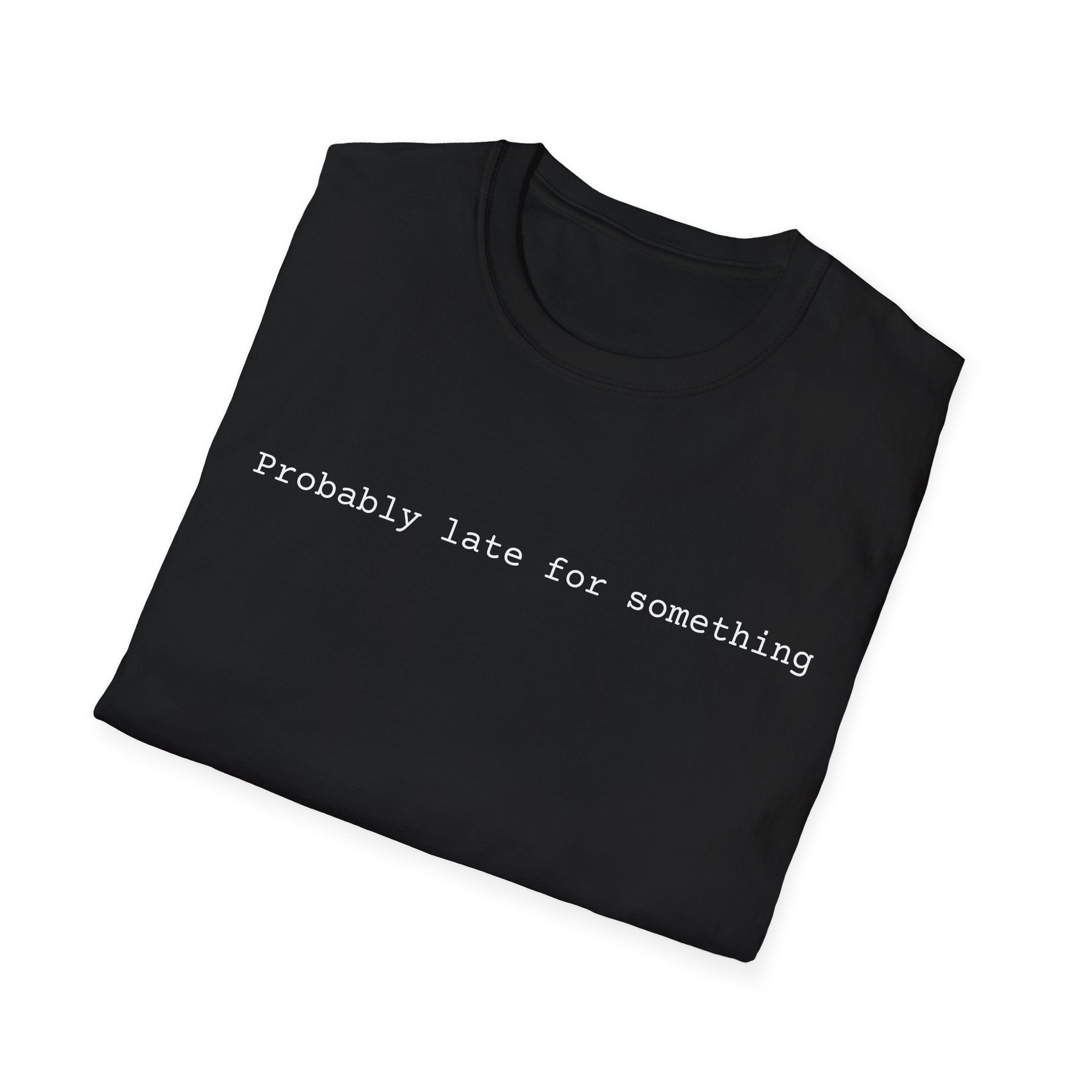 Probably Late For Something T-Shirt - Funny Minimalist Graphic Tee