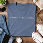 Probably Late For Something T-Shirt - Funny Minimalist Graphic Tee