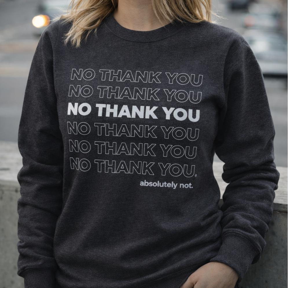 Gray graphic sweatshirt with no thank you absolutely not quote, funny sarcastic crewneck sweatshirt
